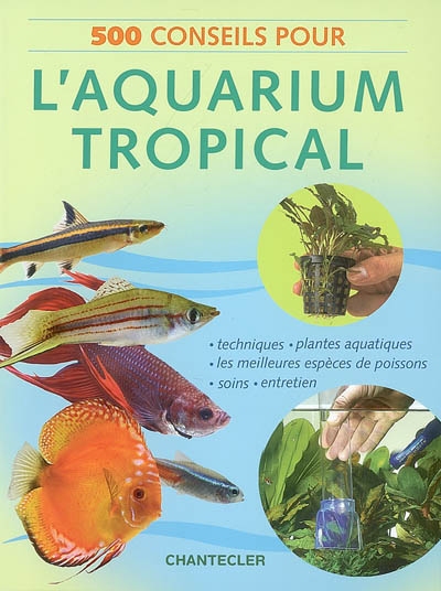 500 conseils pour l'aquarium tropical - 