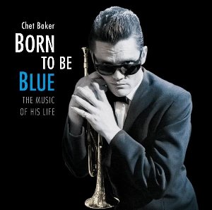 Born to Be Blue - The Music of His Life - 