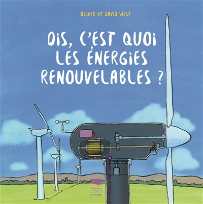 Dis, c'est quoi les énergies renouvelables ? - 