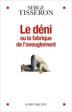 Le déni ou La fabrique de l'aveuglement - 