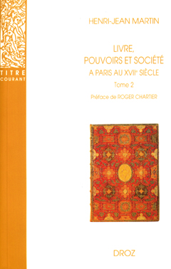 Livre, pouvoirs et société à Paris au XVIIe siècle, 1598-1701 - 