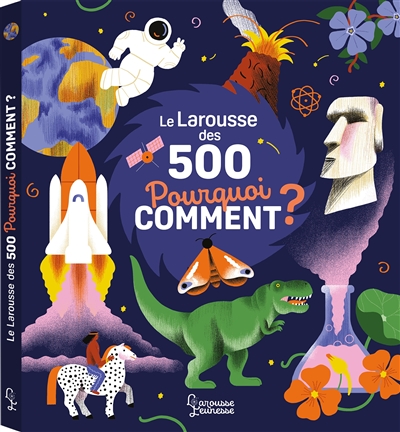 Le Larousse des 500 pourquoi comment ? - 