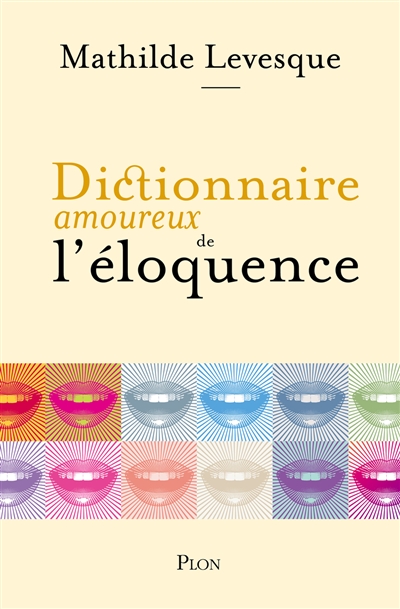 Dictionnaire amoureux de l'éloquence - 