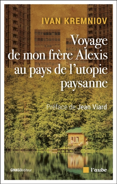 Voyage de mon frère Alexis au pays de l'utopie paysanne - 