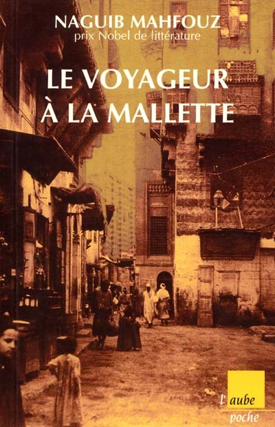 (Le) voyageur à la mallette - (Suivi de )Naguib Mahfouz, du fils du pays à…