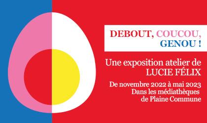Accédez à l'événement "DEBOUT, COUCOU, GENOU ! Une exposition-atelier de Lucie Félix"