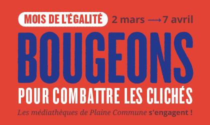 Bannière de la pogrammation du Mois de l'égalité des médiathèques de Plaine Commune, du 2 mars au 7 avril 2024. Texte bleu et blanc sur fond rouge : "Bougeons pour combattre les clichés"